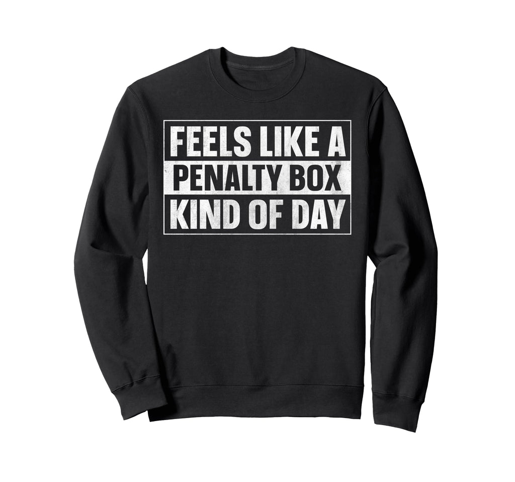 Feels Like Penalty Box Kind Day Sweatshirt - Streetwear Style Unisex