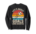 Lifes About Goals And Assists Sweatshirt - Fun Novelty Design Men Women