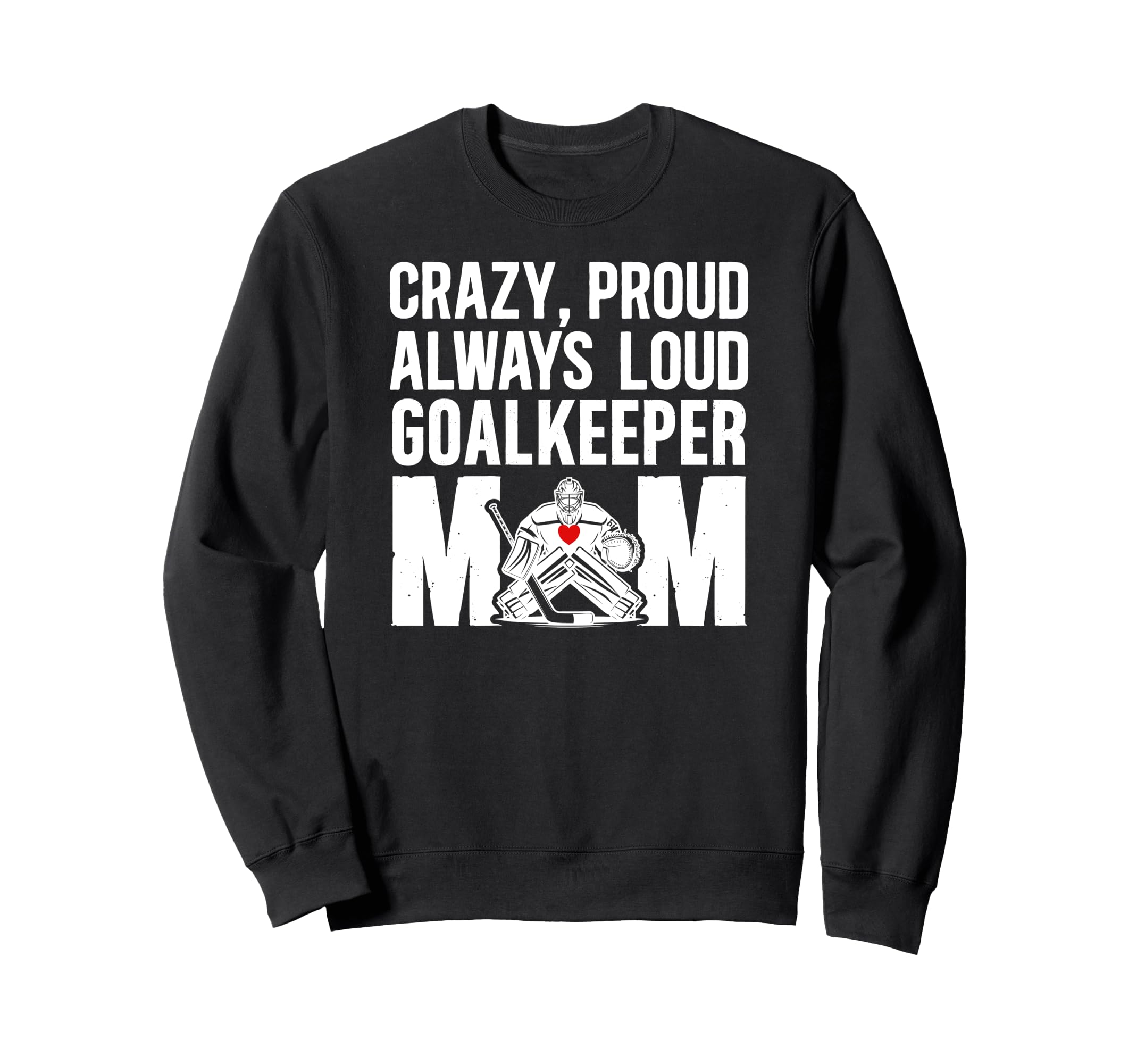 Crazy Proud Hockey Goalkeeper Mom Hockey Sweatshirt - Graphic Print Unisex
