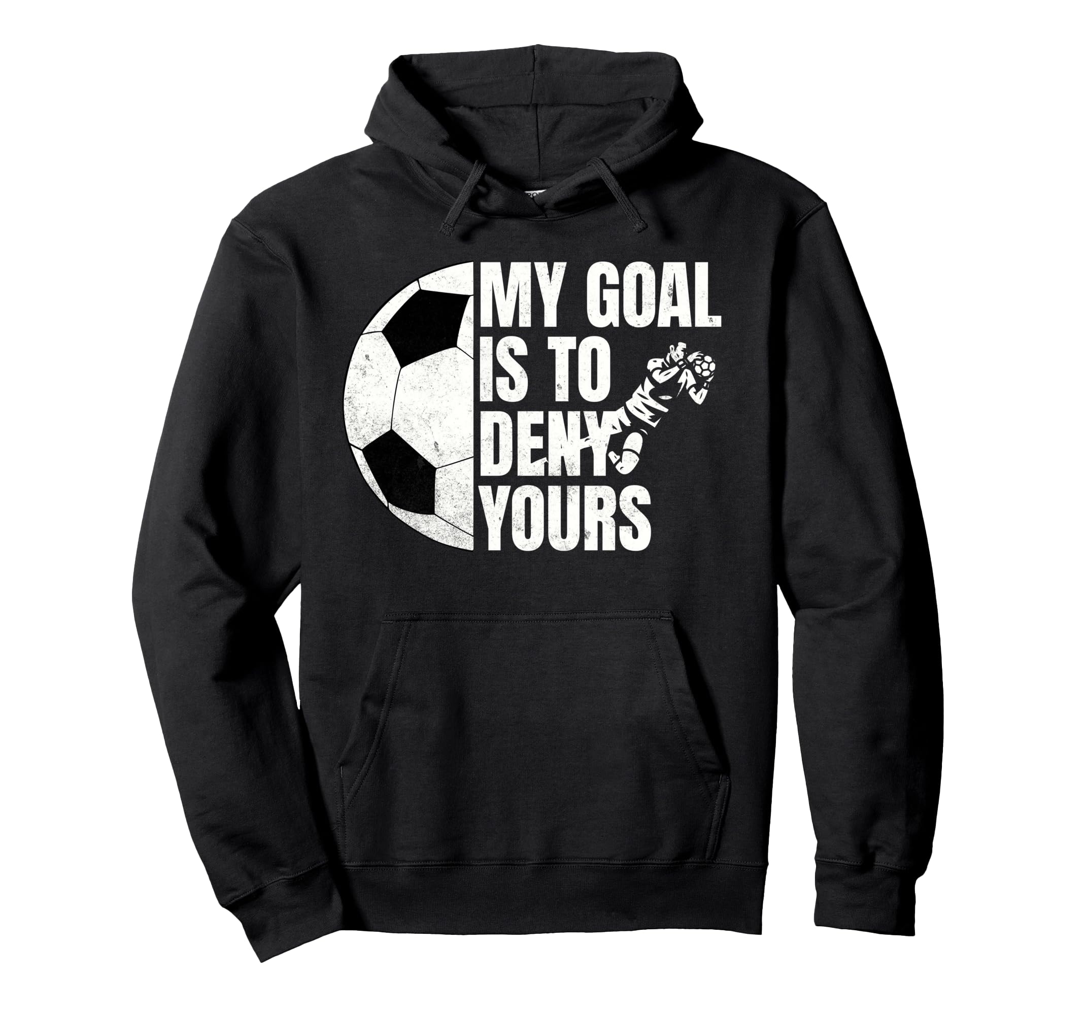Funny Soccer Goalie My Goal Is To Deny Yours Hoodie - Unique Graphic Unisex