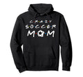 Crazy Soccer Mom Funny Soccer Mom Hoodie - Fun Novelty Design for Adults