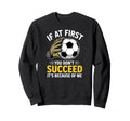 Funny Soccer Goalkeeper If You Dont Sweatshirt - Graphic Print Unisex