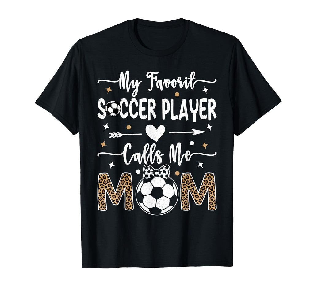 My Favorite Soccer Player Calls Me Mom T-Shirt - Trendy Graphic Unisex