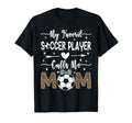 My Favorite Soccer Player Calls Me Mom T-Shirt - Trendy Graphic Unisex