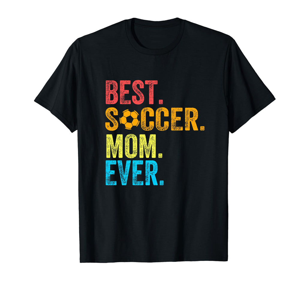 Best Soccer Mom Ever Funny Soccer Mom T-Shirt - Unique Graphic Men Women