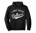 I Only Raise Ballers Baseball Football Hoodie - Graphic Print Unisex