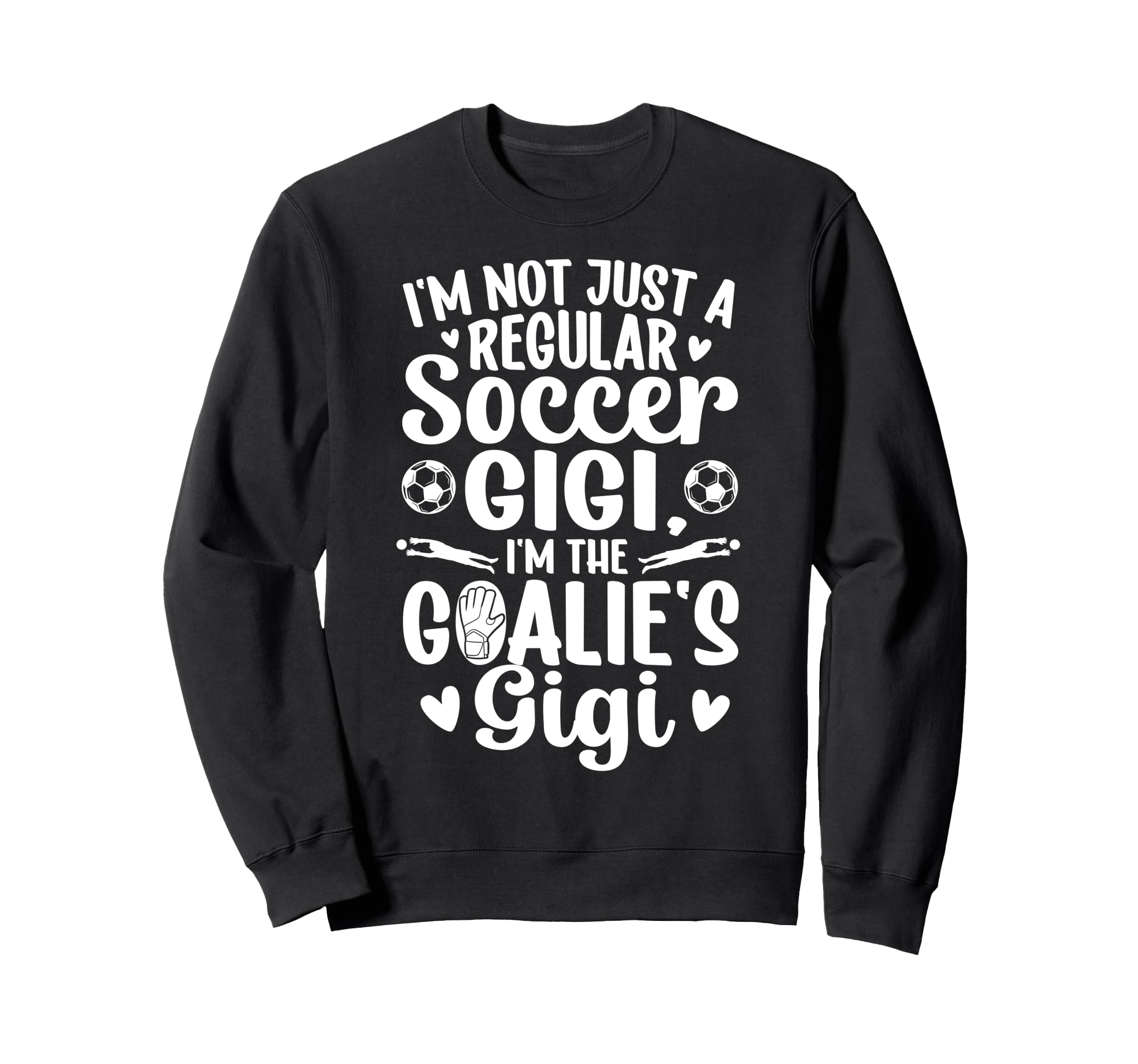 Im Soccer Goalie Gigi Soccer Sweatshirt - Casual Everyday Wear Men Women