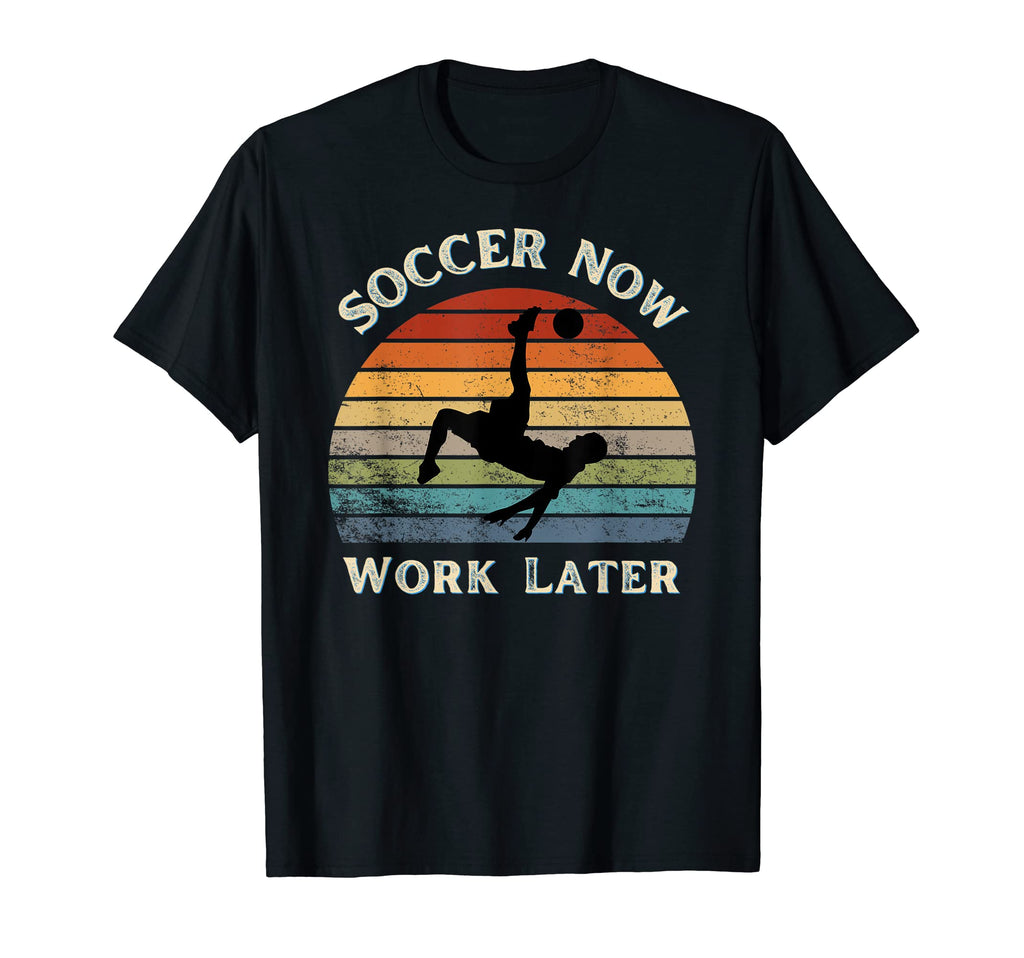 Funny Soccer Now Work Later Soccer T-Shirt - Aesthetic Graphic Unisex