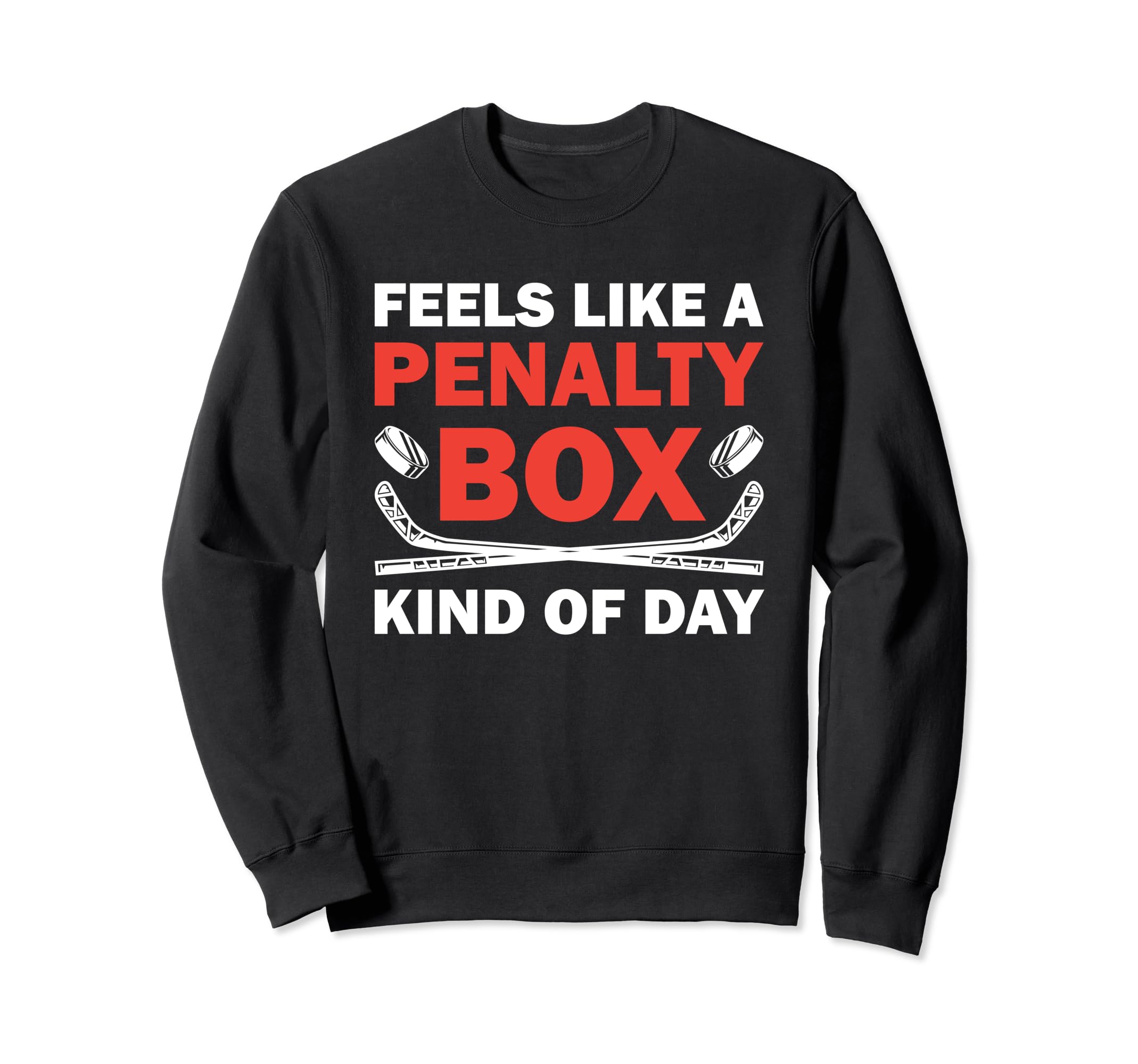Feels Like Penalty Box Kind Day Sweatshirt - Trendy Graphic Unisex