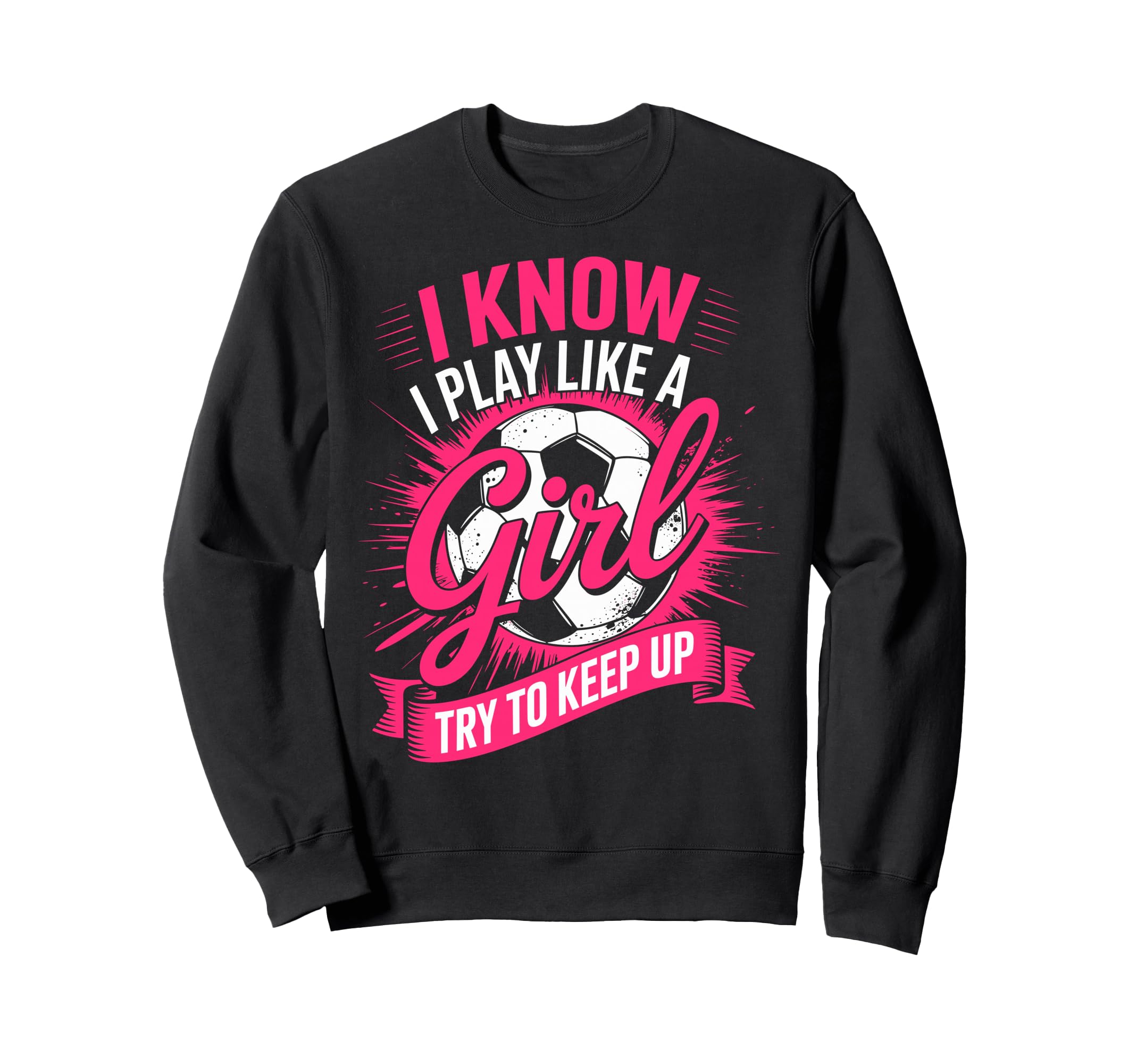 I Know I Play Like Try To Keep Up Sweatshirt - Unique Graphic for Adults