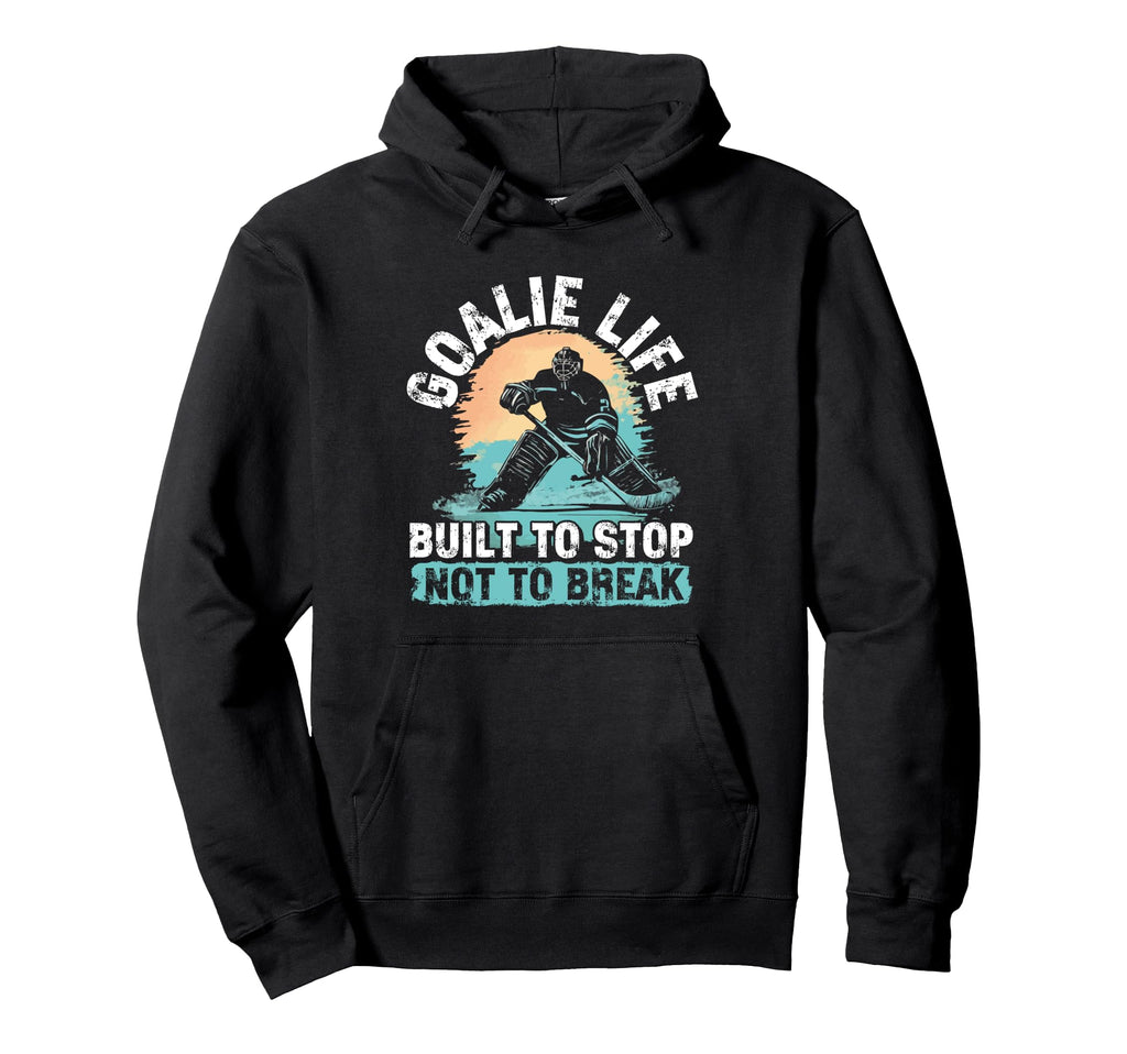 Goalie Life Built To Stop Not To Break Hoodie - Trendy Graphic for Adults