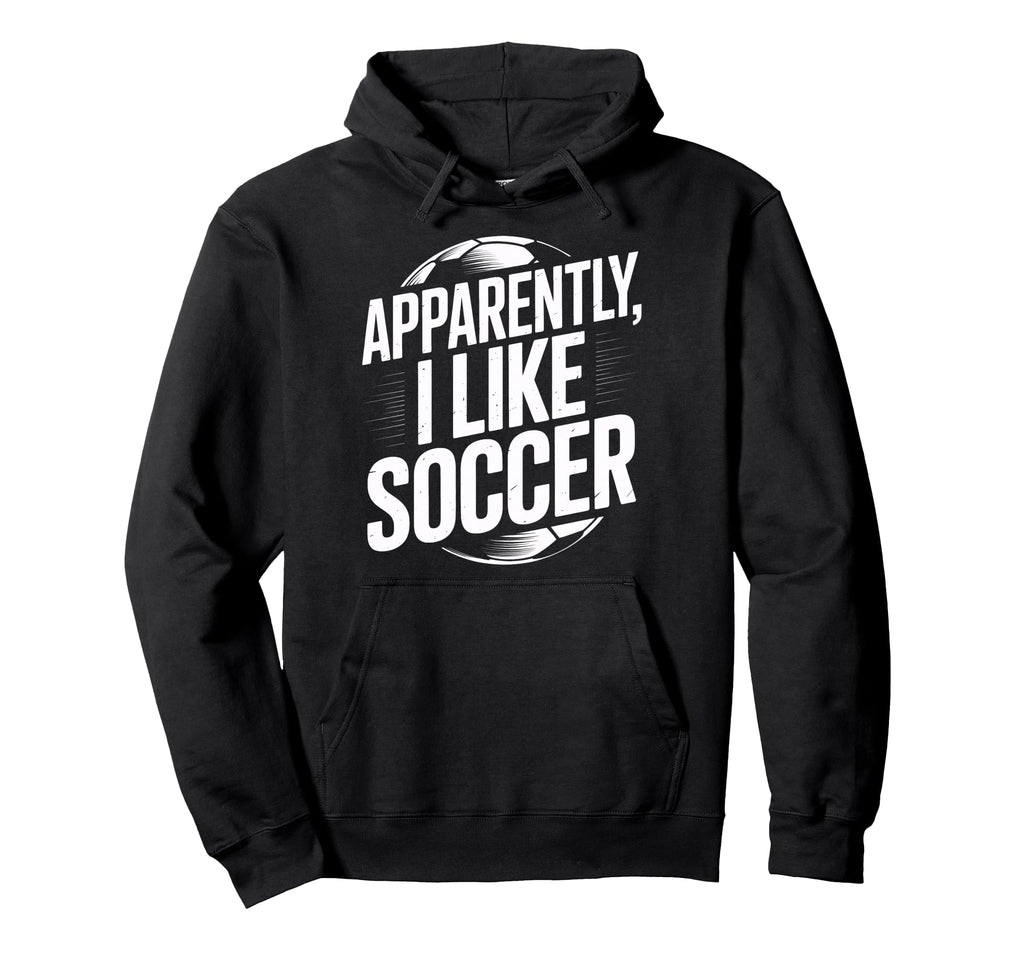 Soccer Fans Apparently I Like Hoodie - Casual Everyday Wear Men Women