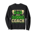 Funny Soccer Dad And Football Coach Sweatshirt - Unique Graphic for Adults