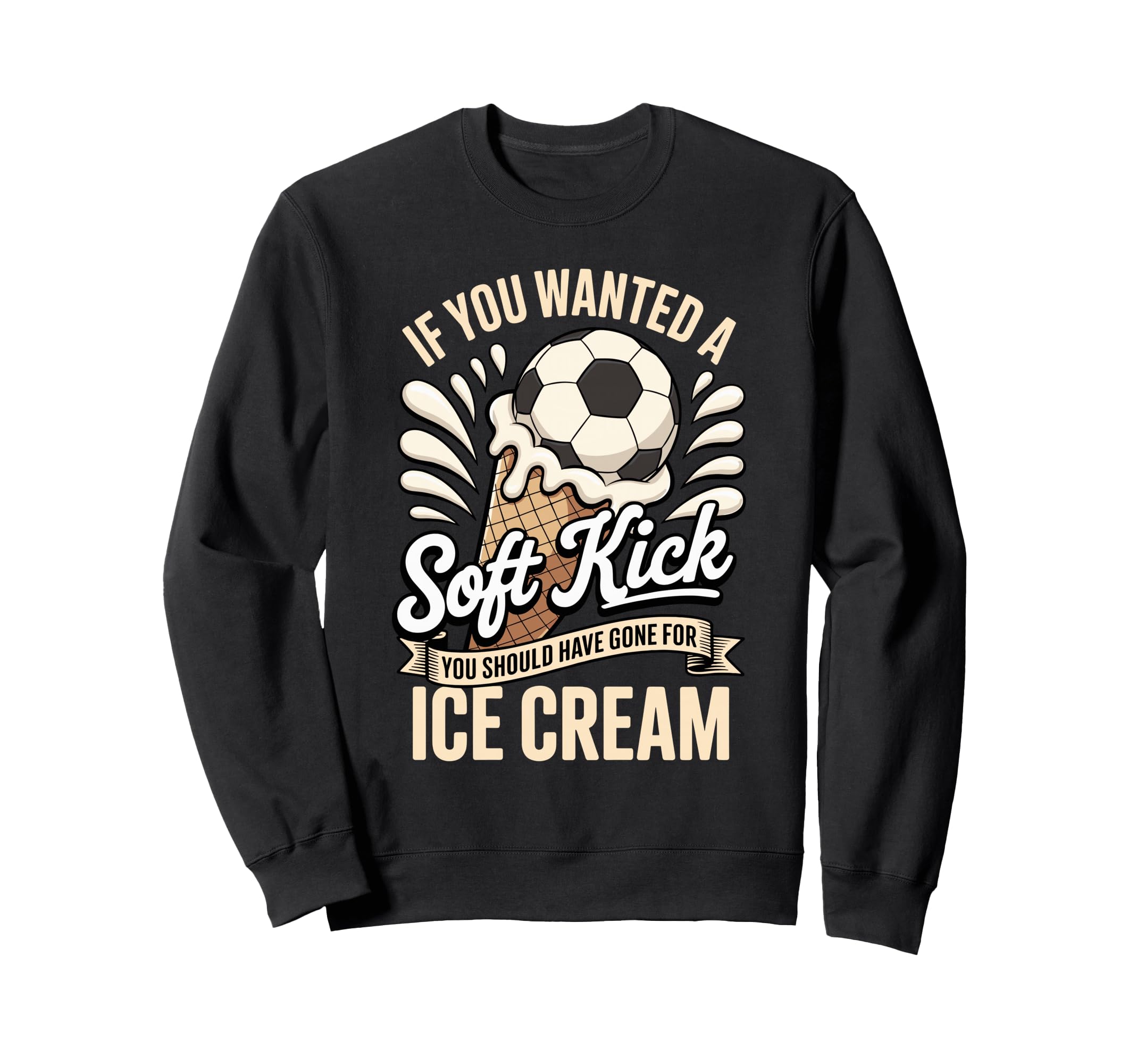 If You Wanted Soft Kick You Should Sweatshirt - Custom Art Print Unisex