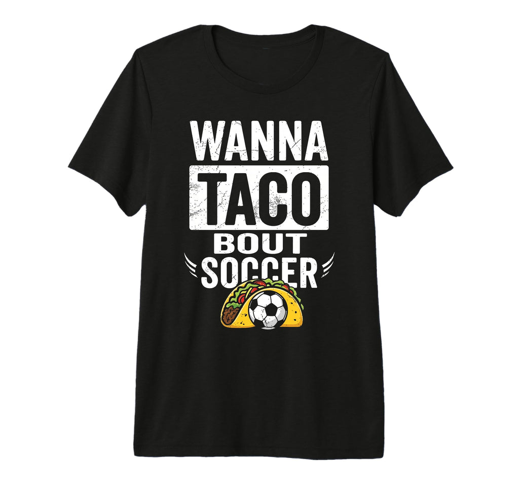 Wanna Taco Bout Soccer Funny Taco T-Shirt - Novelty Apparel for Adults