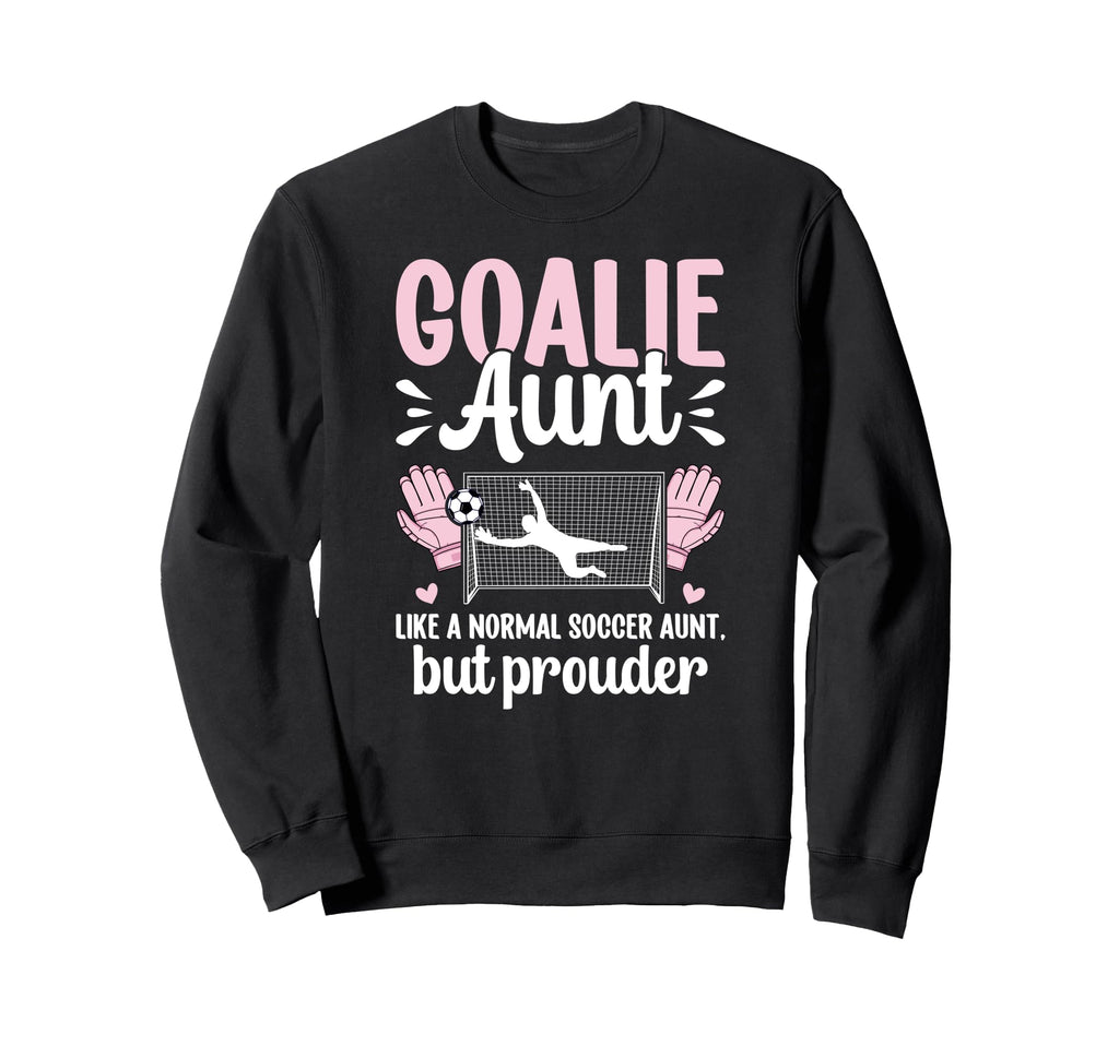 Soccer Goalie Aunt Soccer Keeper Aunt Sweatshirt - Trendy Graphic Unisex