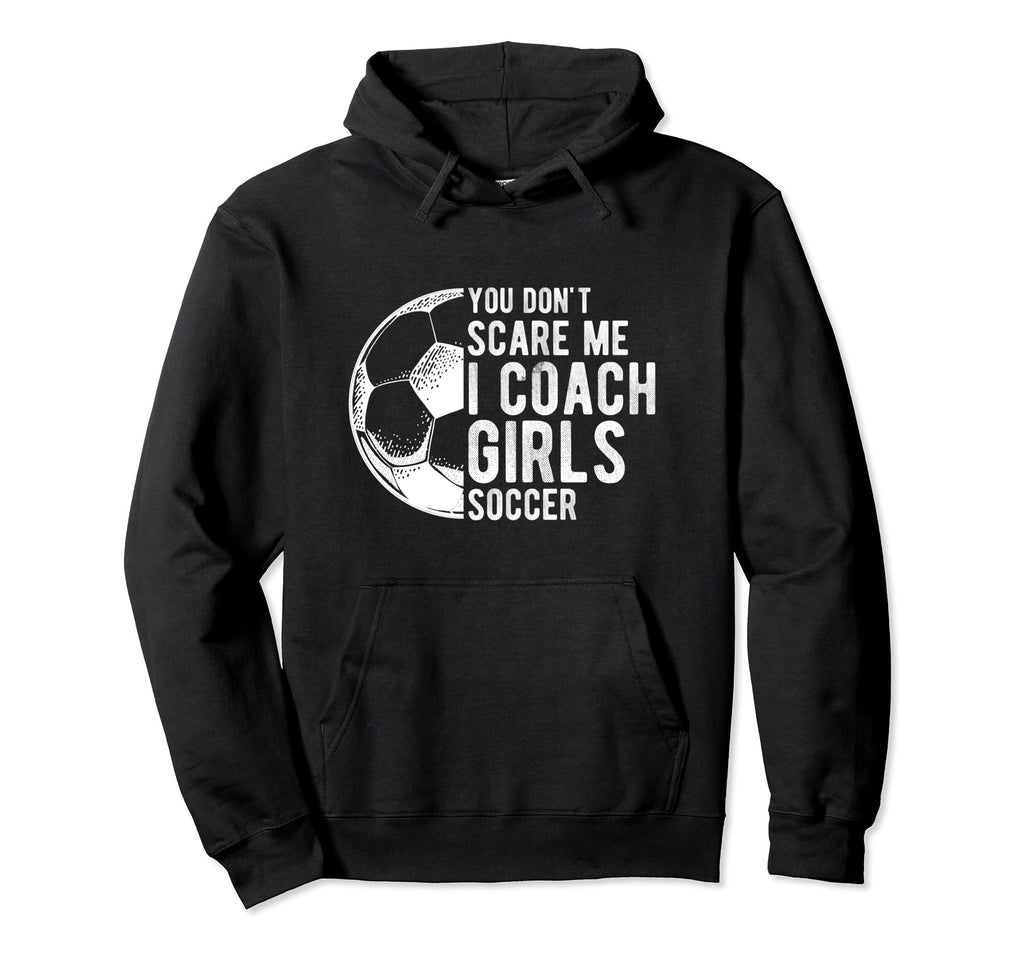 You Dont Scare Me I Coach Soccer Coach Hoodie - Trendy Graphic for Adults