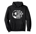 You Dont Scare Me I Coach Soccer Coach Hoodie - Unique Graphic for Adults
