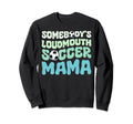 Somebodys Loudmouth Soccer Mama Sweatshirt - Aesthetic Graphic Unisex