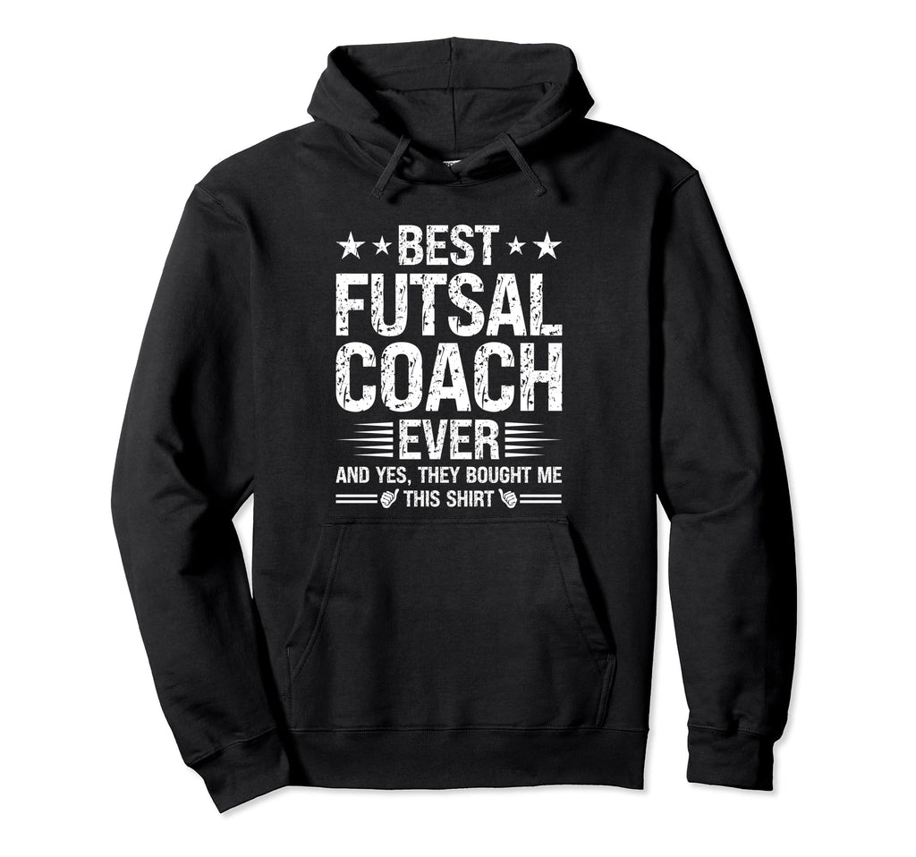 Best Futsal Coach Ever Funny Futsal Hoodie - Novelty Apparel Men Women