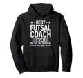 Best Futsal Coach Ever Funny Futsal Hoodie - Novelty Apparel Men Women