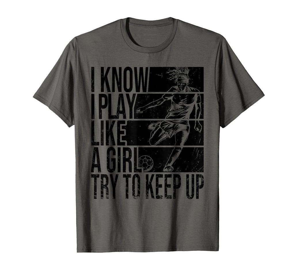 I Know I Play Like Try To Keep Up T-Shirt - Novelty Apparel Men Women
