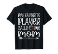 My Favorite Player Calls Me Mom T-Shirt - Aesthetic Graphic Men Women