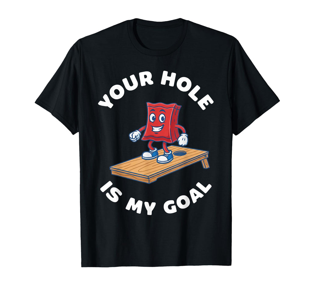 Funny Your Hole Is My Goal T-Shirt - Unique Graphic Unisex