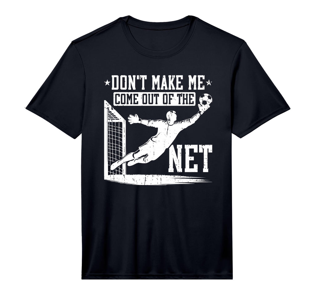 Mens Dont Make Me Come Out Net Soccer T-Shirt - Graphic Print for Adults