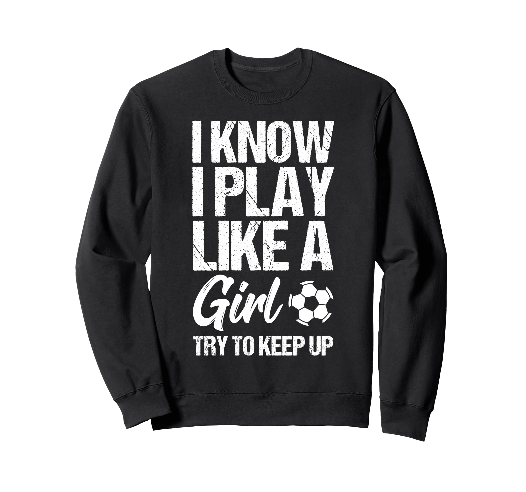 I Know I Play Like Try To Keep Up Sweatshirt - Minimalist Print Men Women
