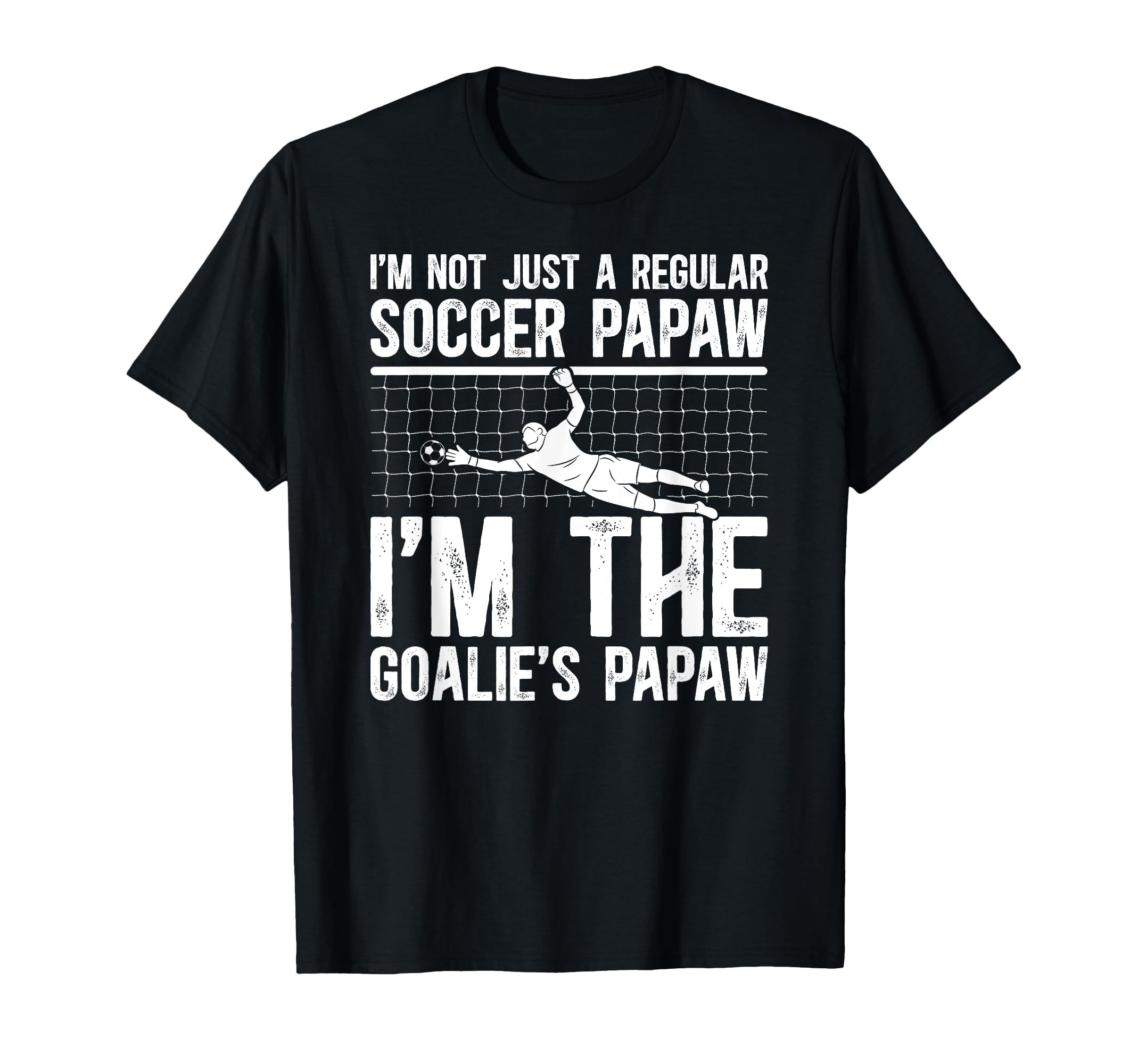 Im Soccer Goalie Papaw Soccer T-Shirt - Trendy Graphic Men Women