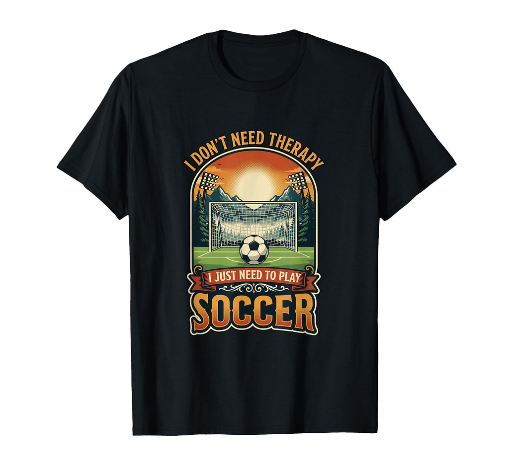 I Dont Need Therapy Soccer Player Soccer T-Shirt - Custom Art Print Unisex