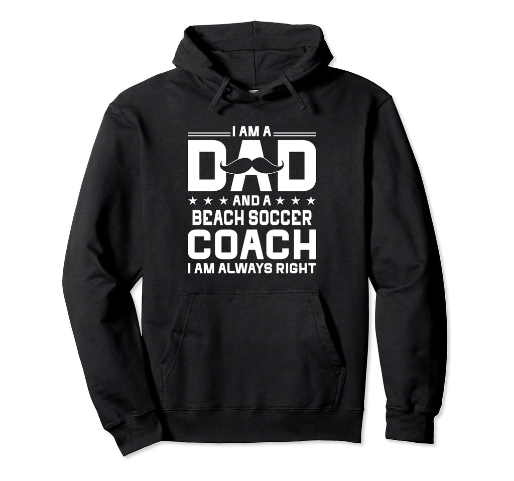 Dad Beach Soccer Coach Always Right Hoodie - Graphic Print for Adults