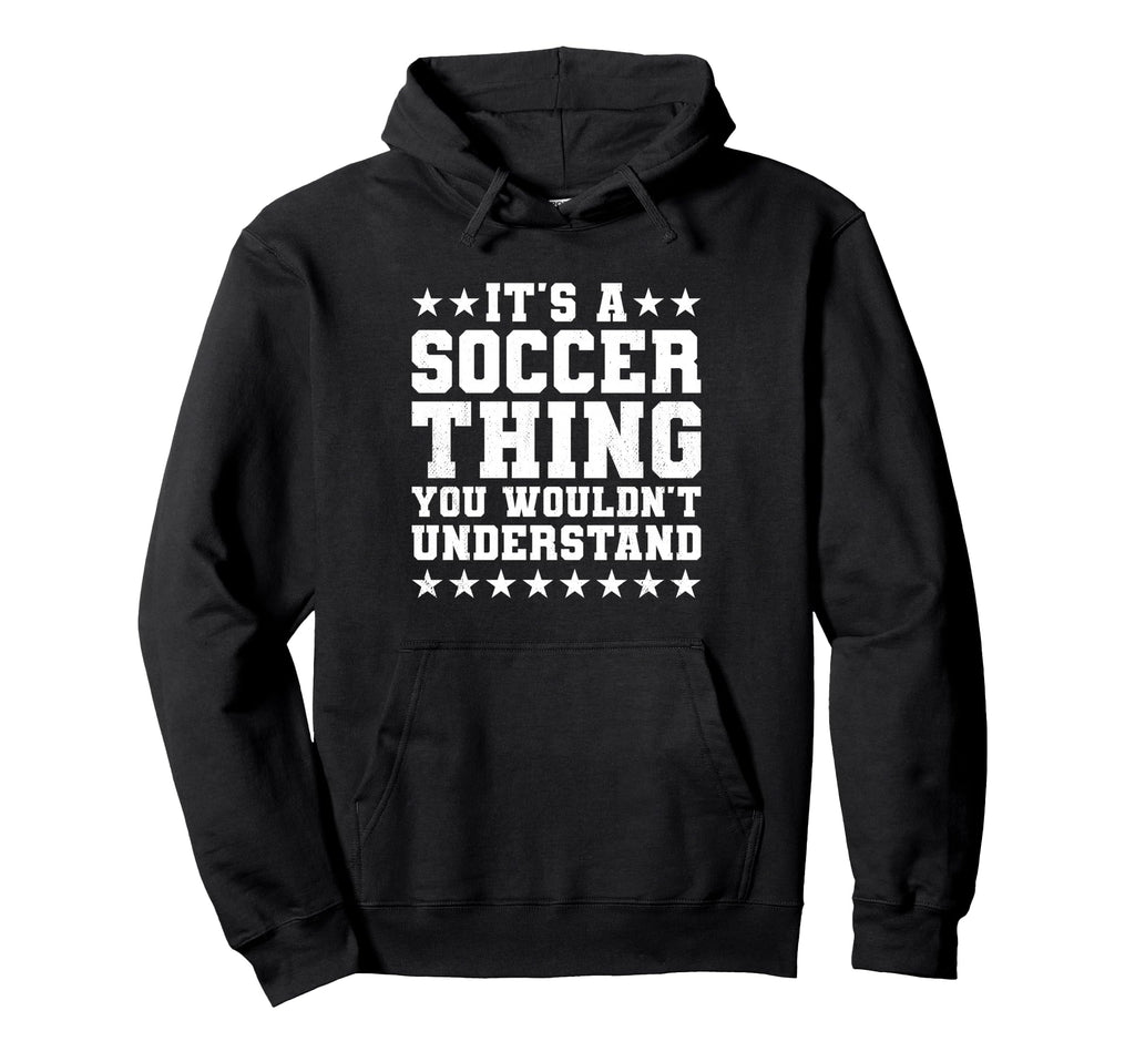 Its Soccer Thing Funny Soccer Player Hoodie - Trendy Graphic Unisex