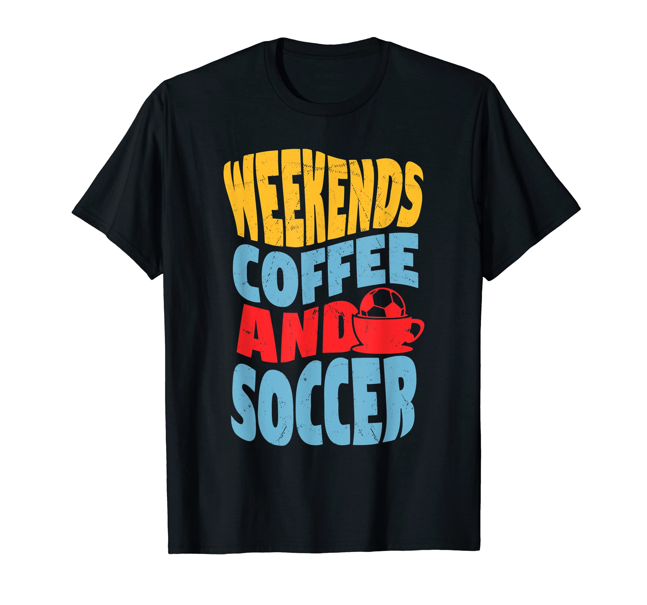 Weekends Coffee And Soccer Funny T-Shirt - Novelty Apparel Men Women