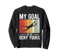 Soccer Goalie My Goal Is To Sweatshirt - Fun Novelty Design for Adults