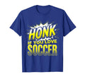 Honk If You Love Soccer Mom T-Shirt - Aesthetic Graphic Men Women