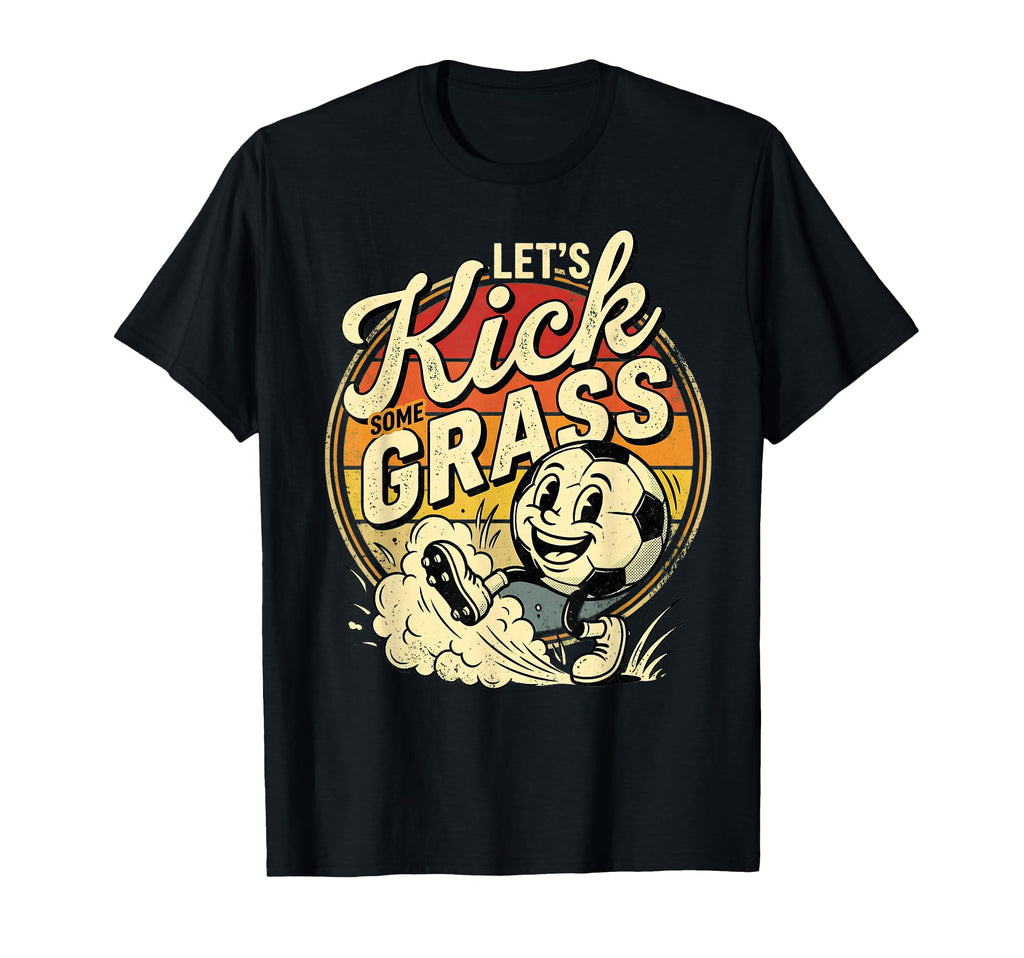 Funny Soccer Lets Kick Some Grass T-Shirt - Casual Everyday Wear Men Women