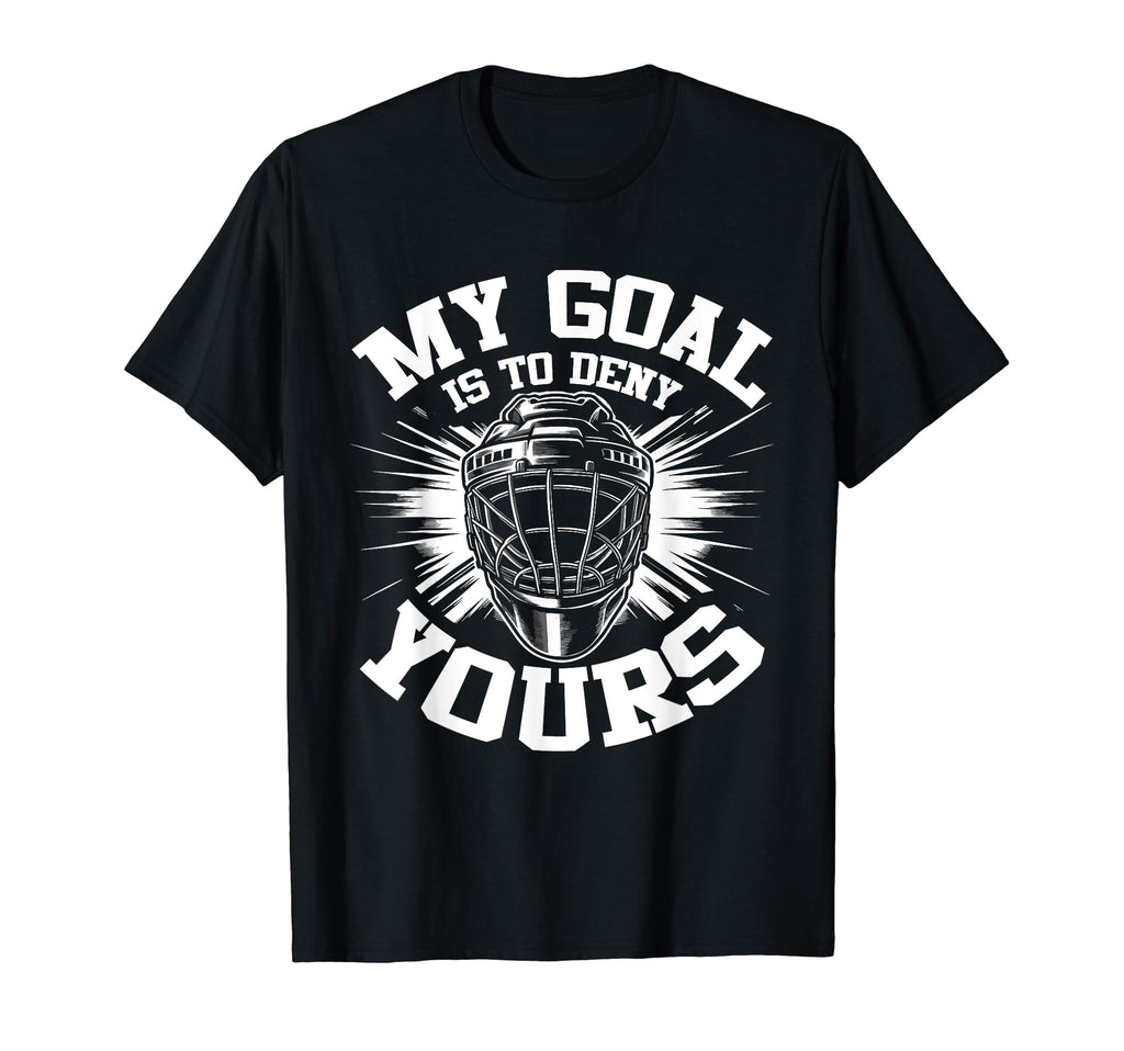 My Goal Is To Deny Yours Hockey T-Shirt - Graphic Print for Adults