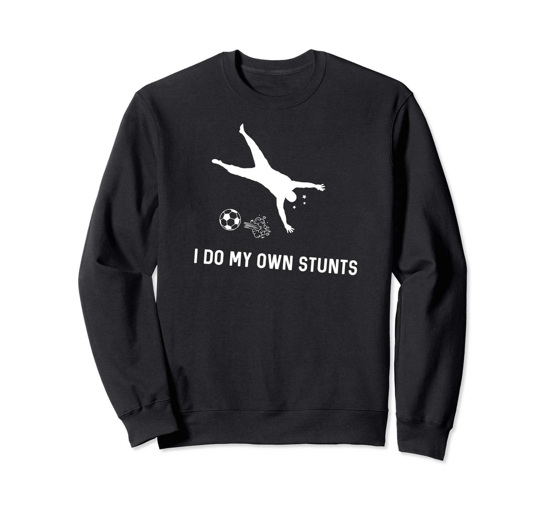 I Do My Own Stunts Soccer Funny Soccer Sweatshirt - Trendy Graphic Unisex