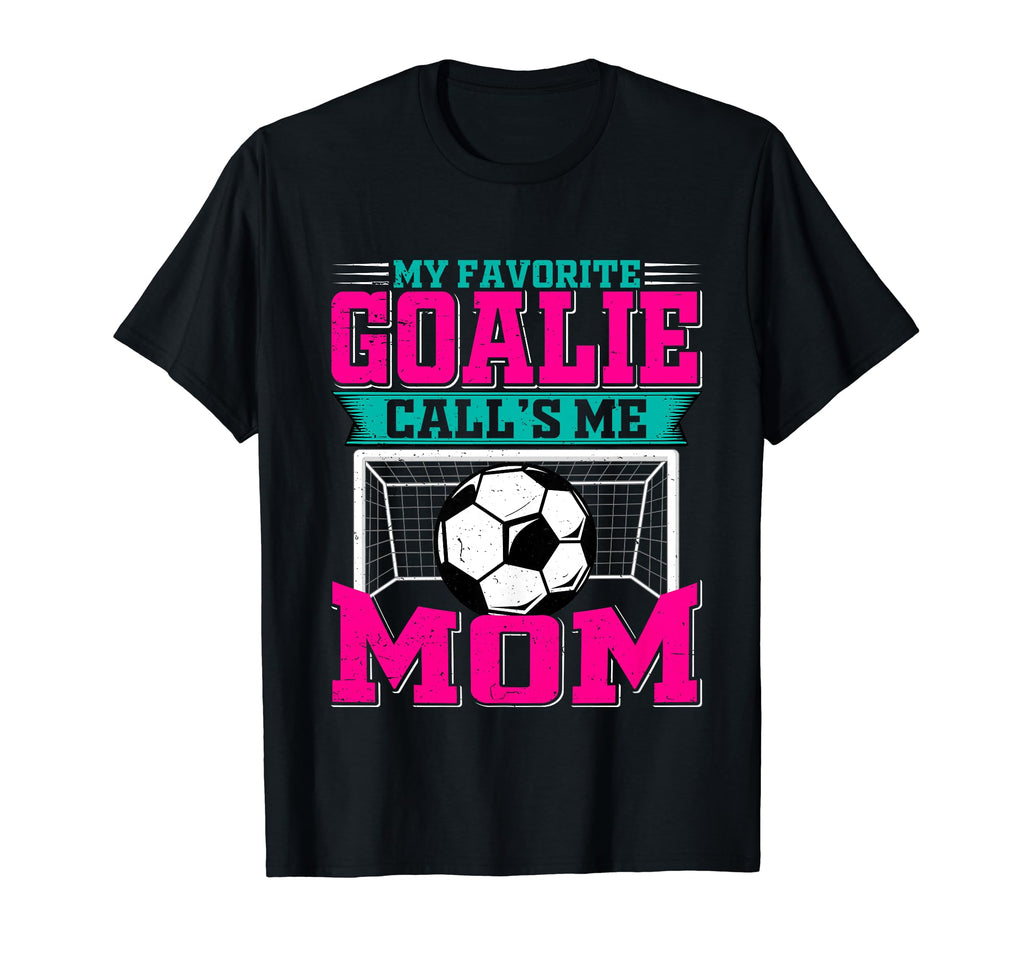 My Favorite Soccer Goalie Calls Me Mom T-Shirt - Custom Art Print Unisex