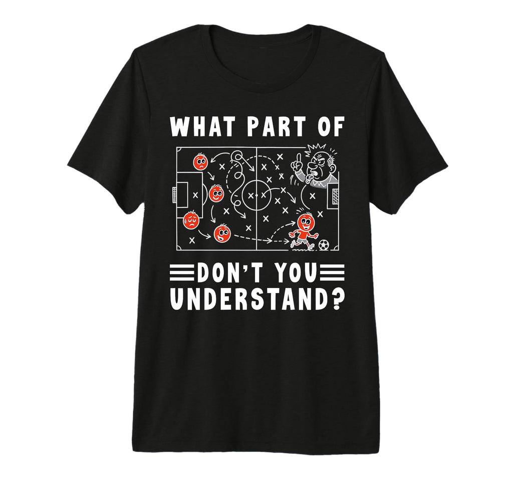 Soccer Strategy Board What Part Dont You T-Shirt - Novelty Apparel Unisex