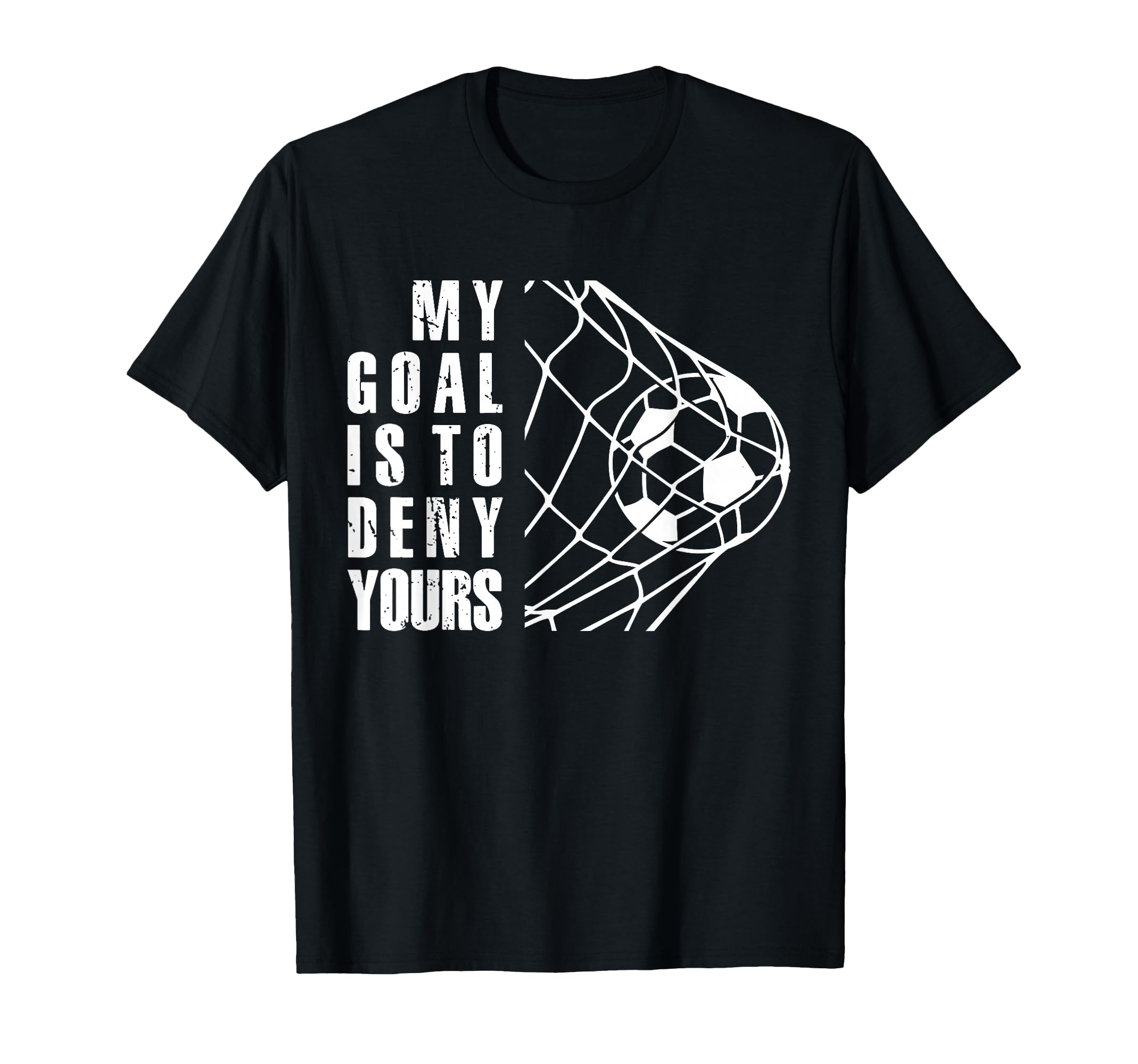 My Goal Is To Deny Yours Funny Soccer T-Shirt - Custom Art Print Men Women