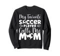 My Favorite Soccer Player Calls Sweatshirt - Aesthetic Graphic for Adults
