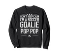 Im Soccer Goalie Pop Pop Soccer Sweatshirt - Novelty Apparel for Adults