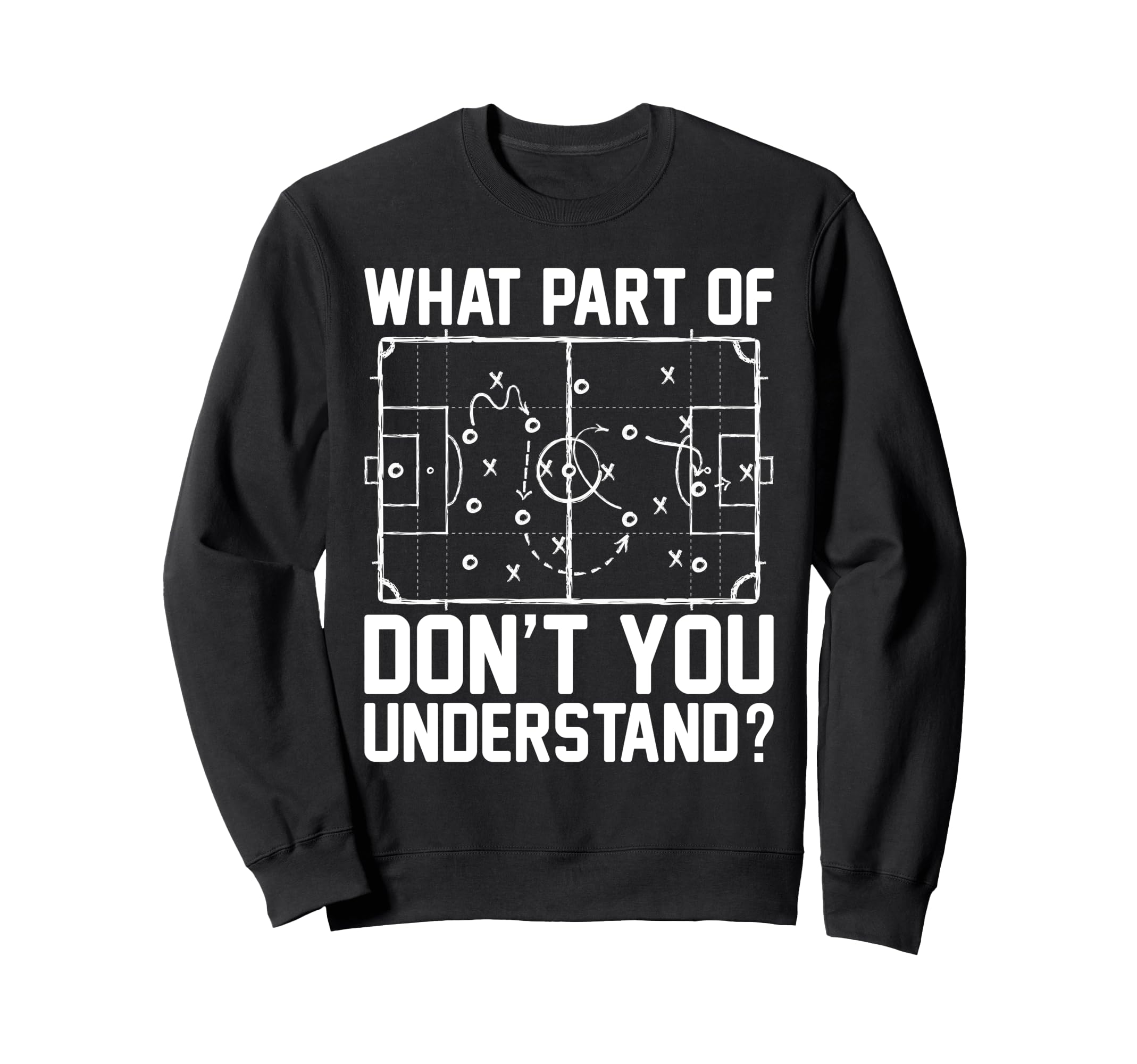 Funny Soccer What Part Dont You Sweatshirt - Fun Novelty Design for Adults