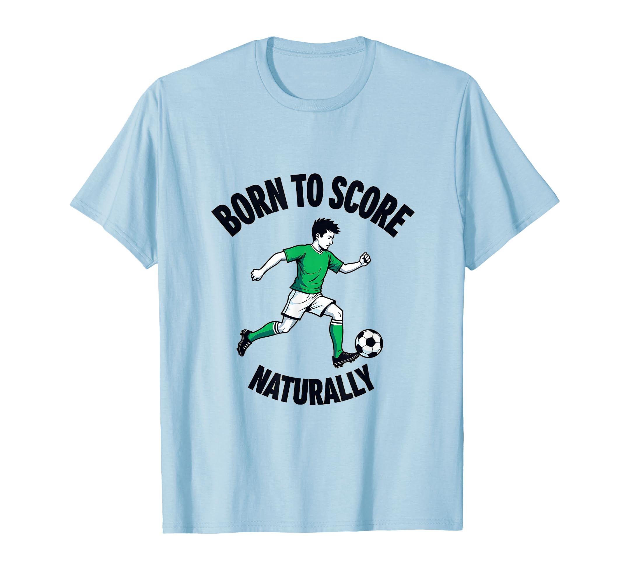 Born To Score Naturally Soccer T-Shirt - Fun Novelty Design Unisex