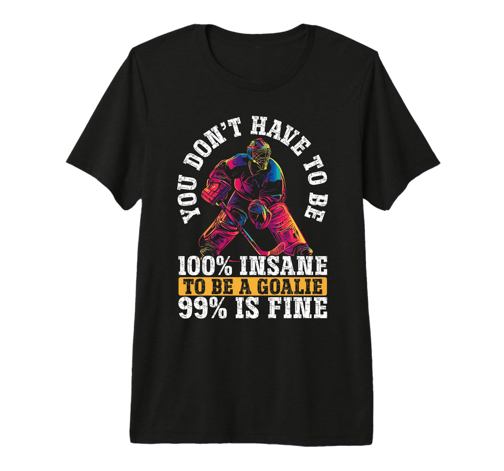 You Dont Have To Be 100 Insane To Be T-Shirt - Custom Art Print Men Women