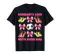 Somebodys Loud Mouth Soccer Mama Mom T-Shirt - Unique Graphic Men Women