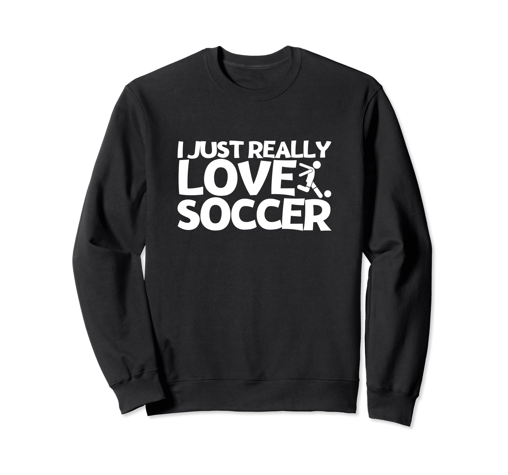 Soccer Player I Just Really Love Soccer Sweatshirt - Trendy Graphic Unisex